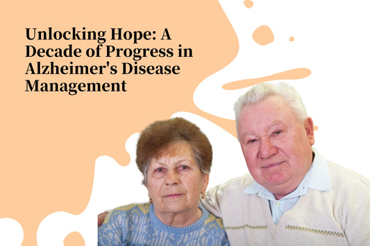 Unlocking Hope: A Decade of Progress in Alzheimer's Disease Management