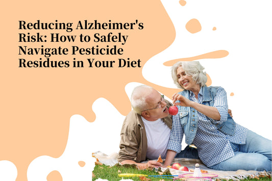 Reducing Alzheimer's Risk: How to Safely Navigate Pesticide Residues in Your Diet