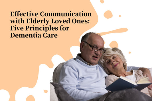 Effective Communication with Elderly Loved Ones: Five Principles for Dementia Care