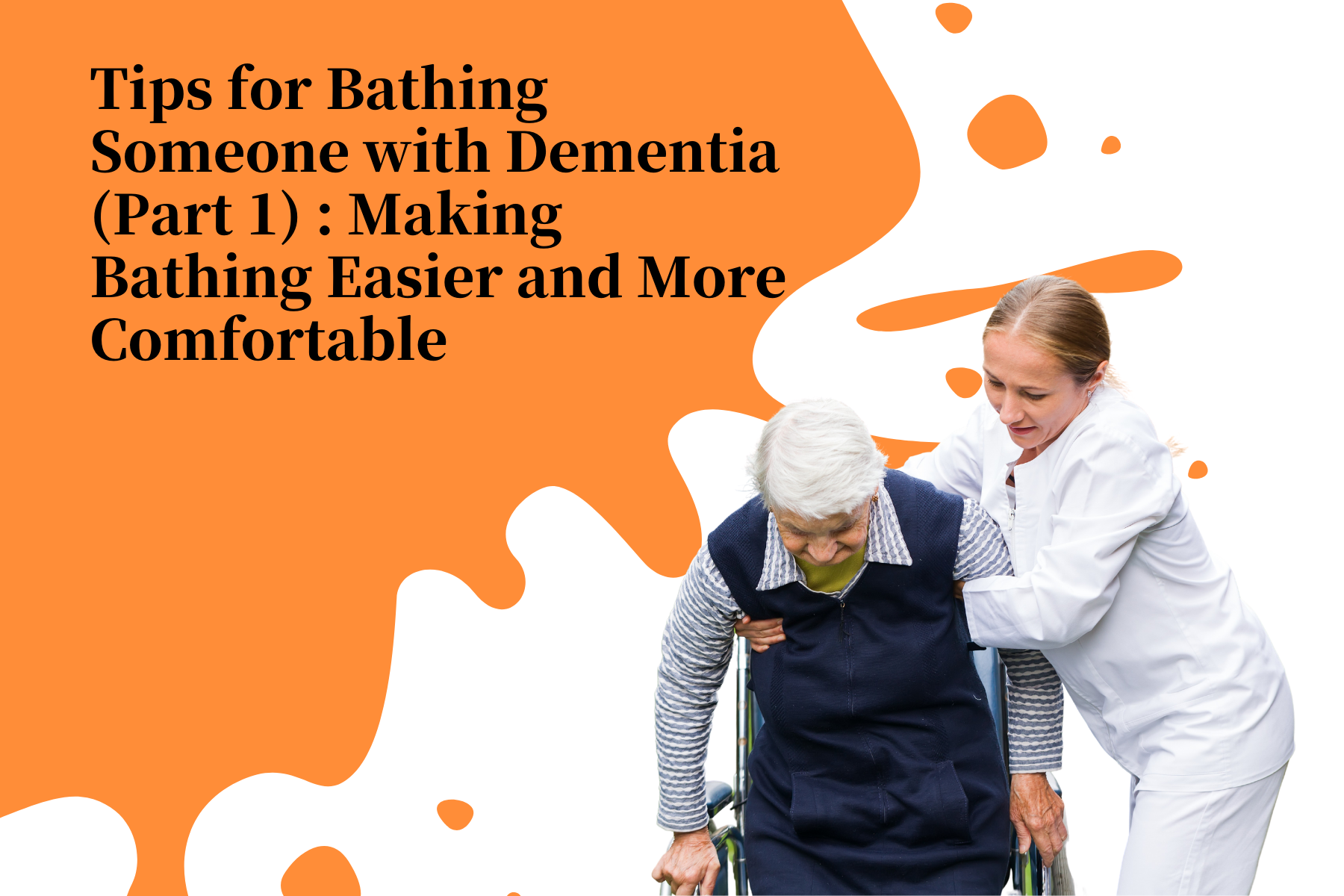Tips for Bathing Someone with Dementia (Part 1) Making Bathing Easie