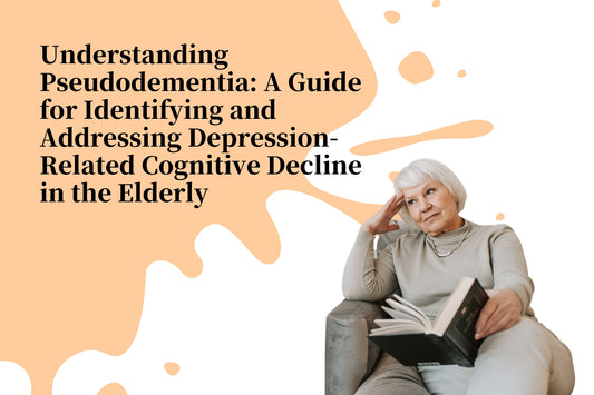Understanding Pseudodementia: A Guide for Identifying and Addressing Depression-Related Cognitive Decline in the Elderly