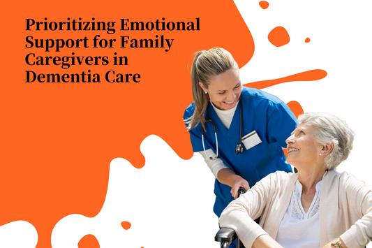 Prioritizing Emotional Support for Family Caregivers in Dementia Care
