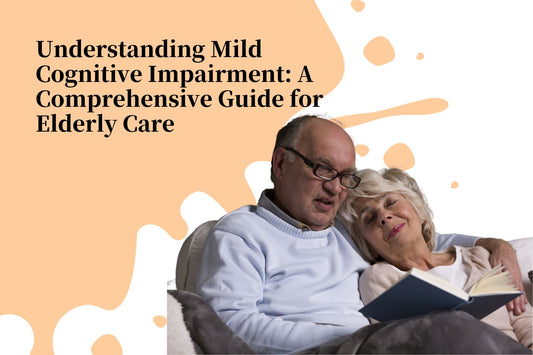 Understanding Mild Cognitive Impairment: A Comprehensive Guide for Elderly Care