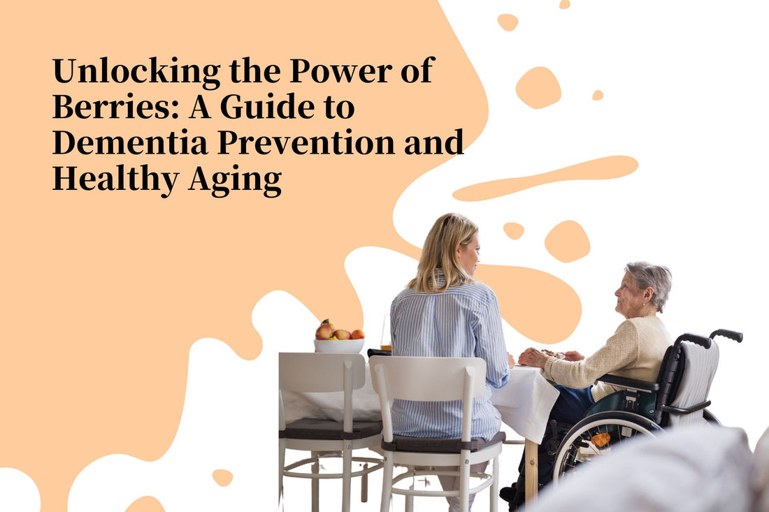 Unlocking the Power of Berries: A Guide to Dementia Prevention and Healthy Aging