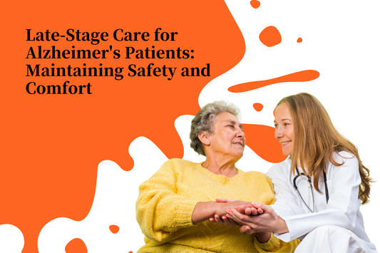 Late-Stage Care for Alzheimer's Patients: Maintaining Safety and Comfort