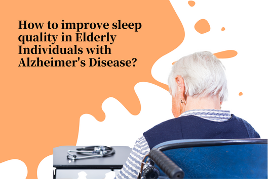 How to improve sleep quality in Elderly Individuals with Alzheimer's Disease?