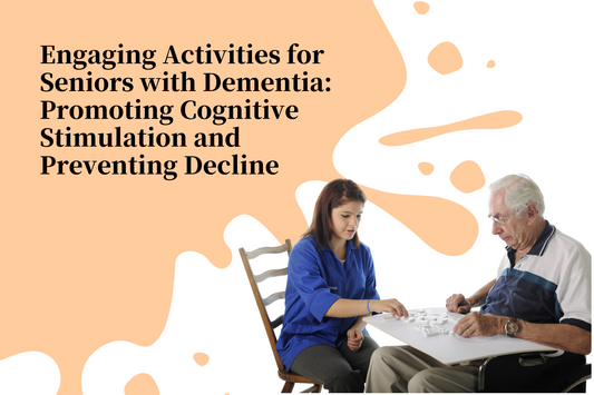 Engaging Activities for Seniors with Dementia: Promoting Cognitive Stimulation and Preventing Decline