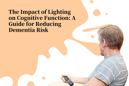 The Impact of Lighting on Cognitive Function: A Guide for Reducing Dementia Risk