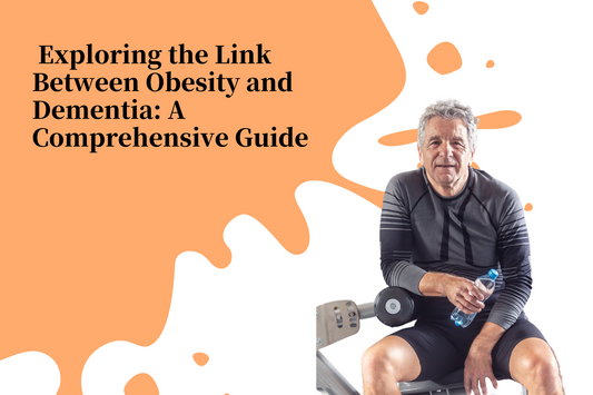 Exploring the Link Between Obesity and Dementia: A Comprehensive Guide