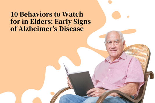 10 Behaviors to Watch for in Elders: Early Signs of Alzheimer's Disease