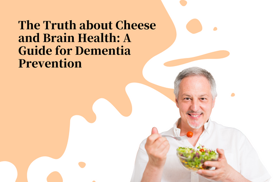 The Truth about Cheese and Brain Health: A Guide for Dementia Prevention