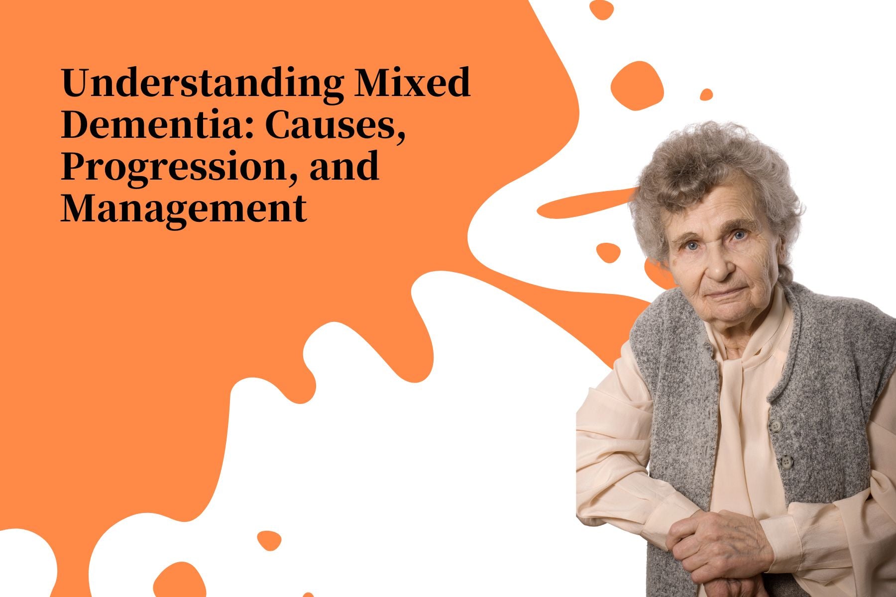 Understanding Mixed Dementia Causes, Progression, and Management Pitoies