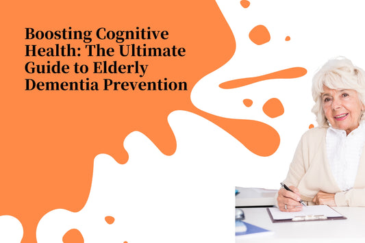 Boosting Cognitive Health: The Ultimate Guide to Elderly Dementia Prevention